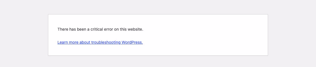 The WordPress front end showing: There has been a critical error on this website, with a Learn more about troubleshooting WordPress link
